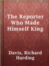 Imagen de portada para The Reporter Who Made Himself King